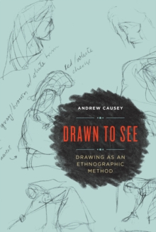 Drawn to See : Drawing as an Ethnographic Method