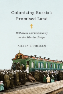 Colonizing Russia's Promised Land : Orthodoxy and Community on the Siberian Steppe, Hardback Book Colonizing Russia's Promised Land : Orthodoxy and Community on the Siberian Steppe, Hardback Book
