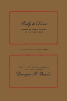 Only to Serve : Selections from Addresses of Governor-General Georges P. Vanier