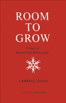 Room to Grow : A Study of Parent-Child Relationships