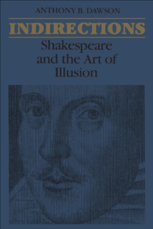 Indirections : Shakespeare and the Art of illusion