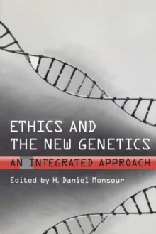 Ethics and the New Genetics : An Integrated Approach