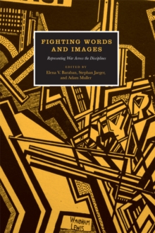 Fighting Words and Images : Representing War Across the Disciplines, Hardback Book Fighting Words and Images : Representing War Across the Disciplines, Hardback Book