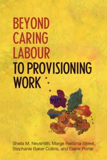 Beyond Caring Labour to Provisioning Work, Hardback Book Beyond Caring Labour to Provisioning Work, Hardback Book
