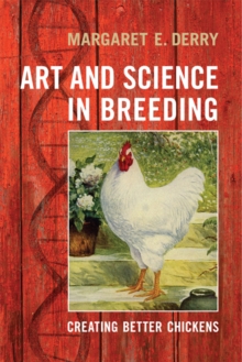 Art and Science in Breeding : Creating Better Chickens, Hardback Book Art and Science in Breeding : Creating Better Chickens, Hardback Book