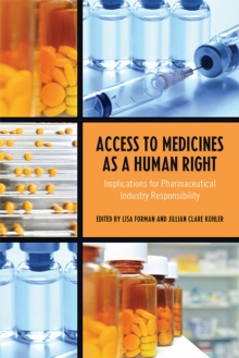 Access to Medicines as a Human Right : Implications for Pharmaceutical Industry Responsibility, Hardback Book Access to Medicines as a Human Right : Implications for Pharmaceutical Industry Responsibility, Hardback Book