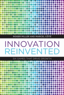 Innovation Reinvented : Six Games That Drive Growth, Hardback Book Innovation Reinvented : Six Games That Drive Growth, Hardback Book