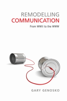 Remodelling Communication : From WWII to the WWW, Hardback Book Remodelling Communication : From WWII to the WWW, Hardback Book