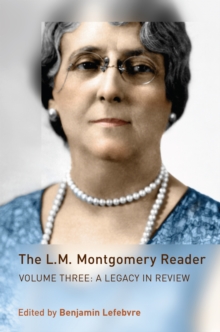 The L.M. Montgomery Reader : Volume Three: A Legacy in Review, Hardback Book The L.M. Montgomery Reader : Volume Three: A Legacy in Review, Hardback Book