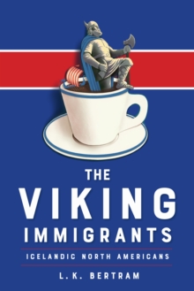 The Viking Immigrants : Icelandic North Americans, Hardback Book The Viking Immigrants : Icelandic North Americans, Hardback Book