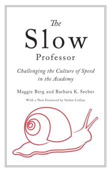 The Slow Professor : Challenging The Culture Of Speed In The Academy