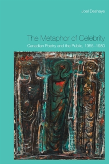 The Metaphor of Celebrity : Canadian Poetry and the Public, 1955-1980, Hardback Book The Metaphor of Celebrity : Canadian Poetry and the Public, 1955-1980, Hardback Book
