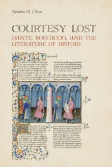 Courtesy Lost : Dante, Boccaccio, and the Literature of History, Hardback Book Courtesy Lost : Dante, Boccaccio, and the Literature of History, Hardback Book