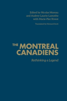 The Montreal Canadiens : Rethinking a Legend, Hardback Book The Montreal Canadiens : Rethinking a Legend, Hardback Book
