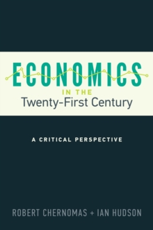 Economics in the Twenty-First Century : A Critical Perspective, Hardback Book Economics in the Twenty-First Century : A Critical Perspective, Hardback Book