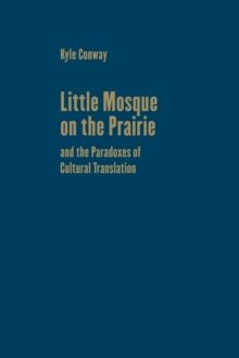 Little Mosque on the Prairie and the Paradoxes of Cultural Translation, Hardback Book Little Mosque on the Prairie and the Paradoxes of Cultural Translation, Hardback Book
