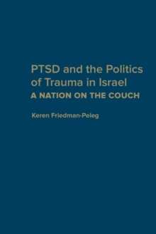 PTSD and the Politics of Trauma in Israel : A Nation on the Couch, Hardback Book PTSD and the Politics of Trauma in Israel : A Nation on the Couch, Hardback Book