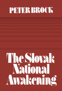 The Slovak National Awakening : An Essay in the Intellectual History of East Central Europe