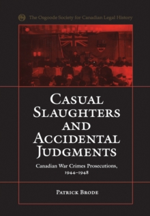 Casual Slaughters and Accidental Judgments : Canadian War Crimes Prosecutions, 1944-1948