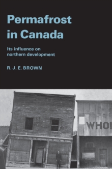 Permafrost in Canada : Its Influence on Northern Development
