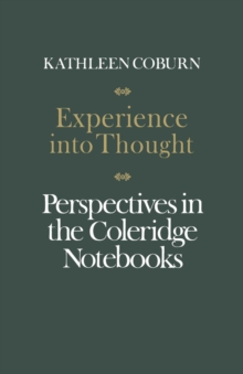 Experience into Thought : Perspectives in the Coleridge Notebooks