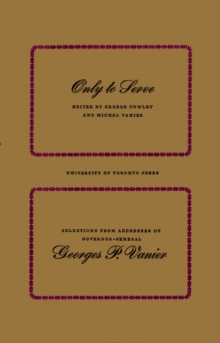 Only to Serve : Selections from Addresses of Governor-General Georges P. Vanier