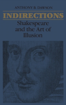 Indirections : Shakespeare and the Art of illusion