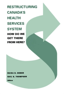 Restructuring Canada's Health Systems: How Do We Get There From Here? : Proceedings of the Fourth Canadian Conference on Health Economics