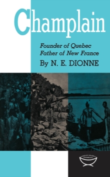 Champlain : Founder of Quebec, Father of New France