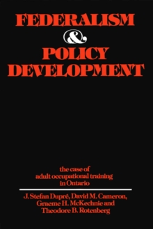 Federalism and Policy Development : The Case of Adult Occupational Training in Ontario