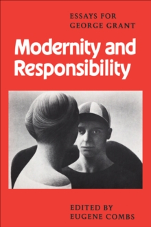 Modernity and Responsibility : Essays for George Grant