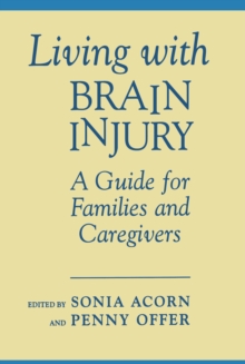 Living With Brain Injury : A Guide for Families and Caregivers