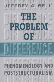 The Problem of Difference : Phenomenology and Poststructuralism