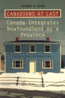 Canadians at Last : The Integration of Newfoundland as a Province