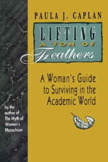 Lifting a Ton of Feathers : A Woman's Guide to Surviving in the Academic World