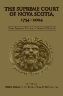 The Supreme Court of Nova Scotia, 1754-2004 : From Imperial Bastion to Provincial Oracle