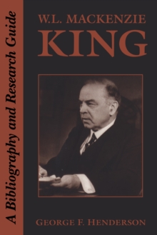 W.L. Mackenzie King : A Bibliography and Research Guide