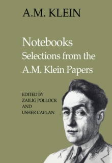 Notebooks : Selections from the A.M. Klein Papers (Collected Works of A.M. Klein)