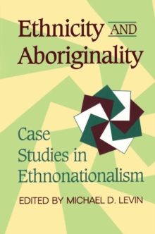 Ethnicity and Aboriginality : Case Studies in Ethnonationalism