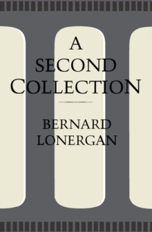 A Second Collection : Papers by Bernard J.F. Lonergan, S.J.