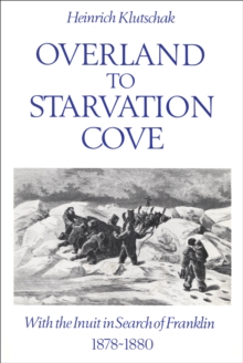 Overland to Starvation Cove : With the Inuit in Search of Franklin, 1878-1880