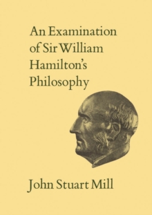 An Examination of Sir William Hamilton's Philosophy : Volume IX