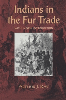 Indians in the Fur Trade : Their Roles as Trappers, Hunters, and Middlemen in the Lands Southwest of Hudson Bay, 1660-1870