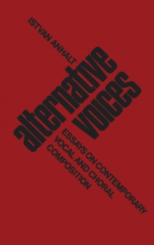 Alternative Voices : Essays on Contemporary Vocal and Choral Composition