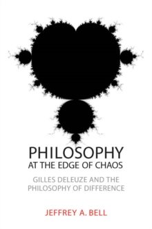 Philosophy at the Edge of Chaos : Gilles Deleuze and the Philosophy of Difference