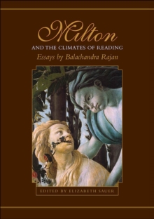 Milton and the Climates of Reading : Essays by Balachandra Rajan