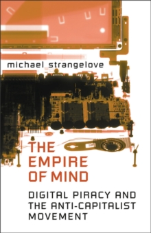 The Empire of Mind : Digital Piracy and the Anti-Capitalist Movement