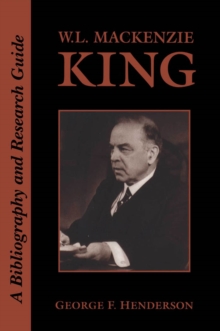 W.L. Mackenzie King : A Bibliography and Research Guide