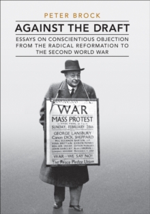 Against the Draft : Essays on Conscientious Objection from the Radical Reformation to the Second World War