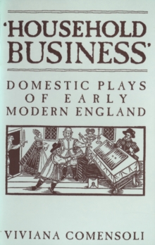 'Household Business' : Domestic Plays of Early Modern England